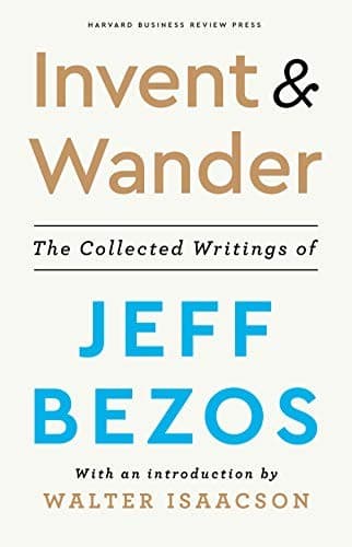 Cover of Invent and Wander The Collected Writings of Jeff Bezos, With an Introduction by Walter Isaacson