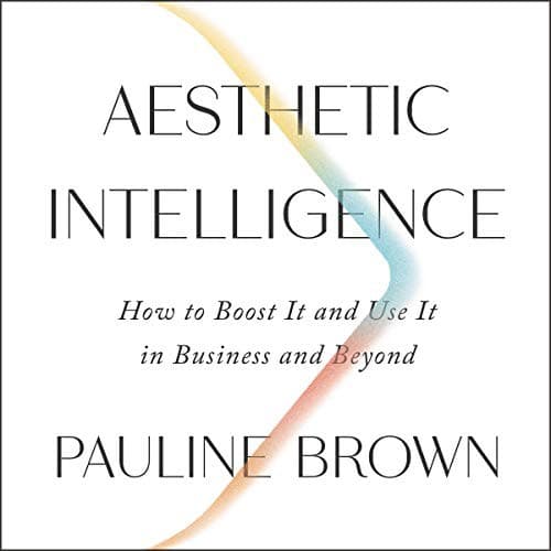 Cover of Aesthetic Intelligence How to Boost It and Use It in Business and Beyond