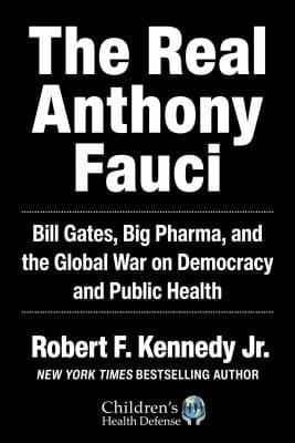 Cover of The Real Anthony Fauci Bill Gates, Big Pharma, and the Global War on Democracy and Public Health