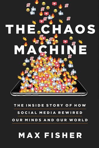 Cover of The Chaos Machine The Inside Story of How Social Media Rewired Our Minds and Our World