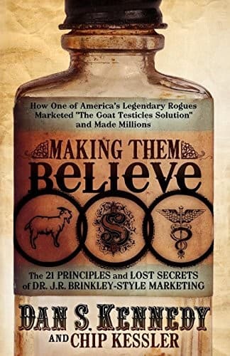 Cover of Making Them Believe How One of Americas Legendary Rogues Marketed The Goat Testicles Solution and Made Millions