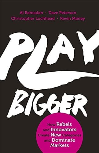 Cover of Play Bigger How Pirates, Dreamers, and Innovators Create and Dominate Markets