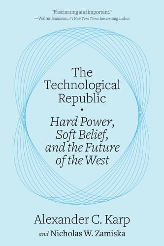 Cover of The Technological Republic Hard Power, Soft Belief, and the Future of the West