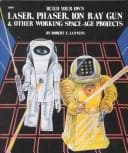 Cover of Build your own laser, phaser, ion ray gun & other working space-age projects