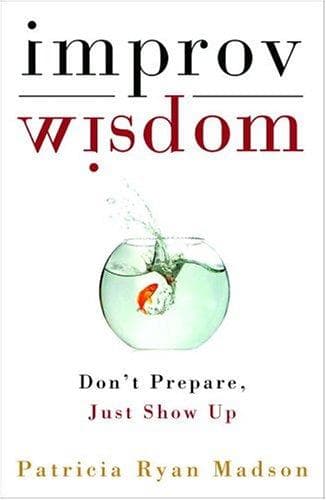 Cover of Improv Wisdom Dont Prepare, Just Show Up