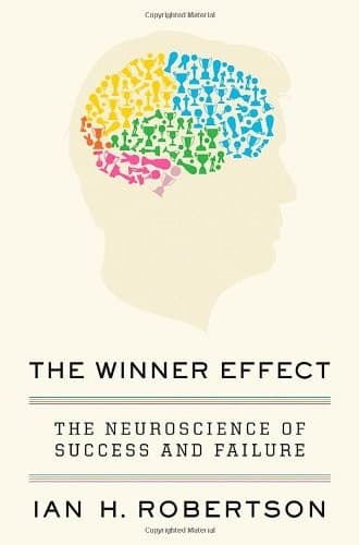 Cover of The winner effect the neuroscience of success and failure
