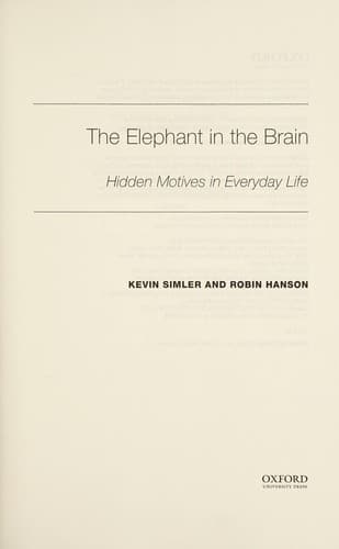 Cover of The Elephant in the Brain Hidden Motives in Everyday Life