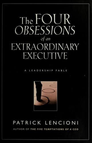 Cover of The Four Obsessions of an Extraordinary Executive A Leadership Fable